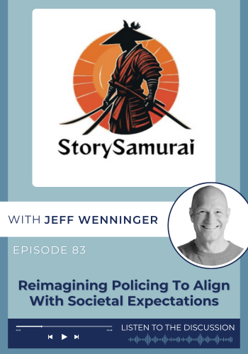 Podcast_Story Samurai_Reimagining Police (1) Jeff Wenninger on Story Samurai Podcast