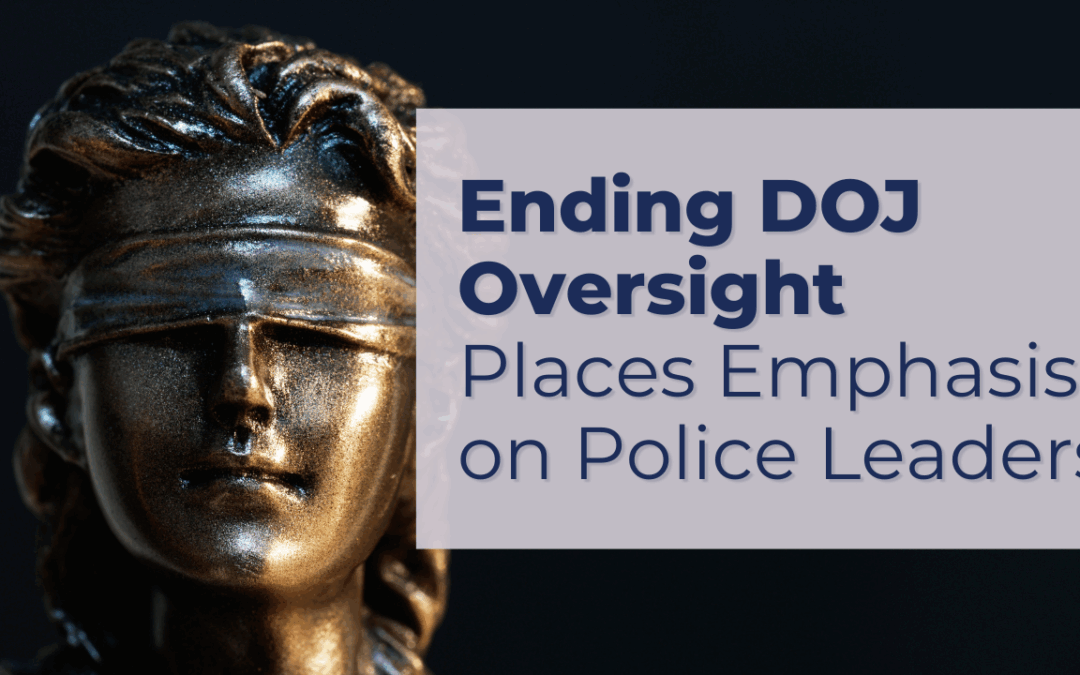 Ending DOJ Oversight Places Emphasis on Police Leaders